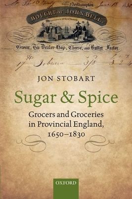 Sugar and Spice : Grocers and Groceries in Provincial England, 1650-1830
