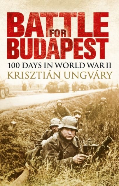Battle for Budapest : 100 Days in World War II