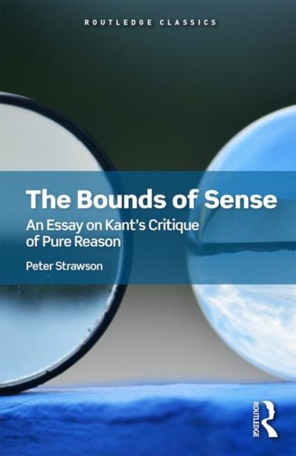 The Bounds of Sense : An Essay on Kant?s Critique of Pure Reason