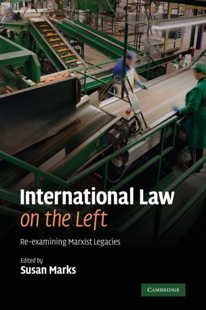 International Law on the Left : Re-examining Marxist Legacies