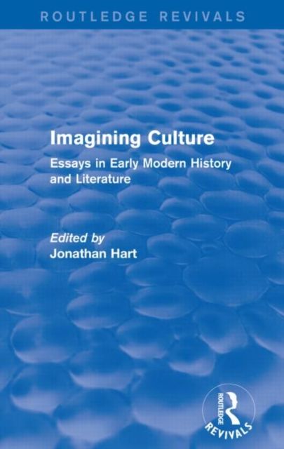 Imagining Culture (Routledge Revivals) : Essays in Early Modern History and Literature