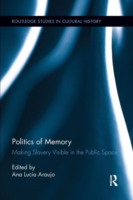 Politics of Memory : Making Slavery Visible in the Public Space
