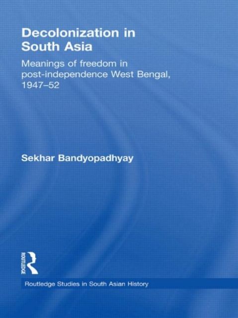 Forsidebilde av Decolonization in South Asia : Meanings of Freedom in Post-independence West Bengal, 1947–52