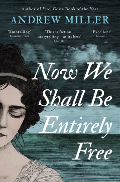 Now We Shall Be Entirely Free : Shortlisted for the Walter Scott Prize