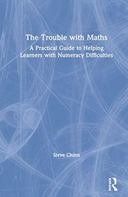 The Trouble with Maths : A Practical Guide to Helping Learners with Numeracy Difficulties