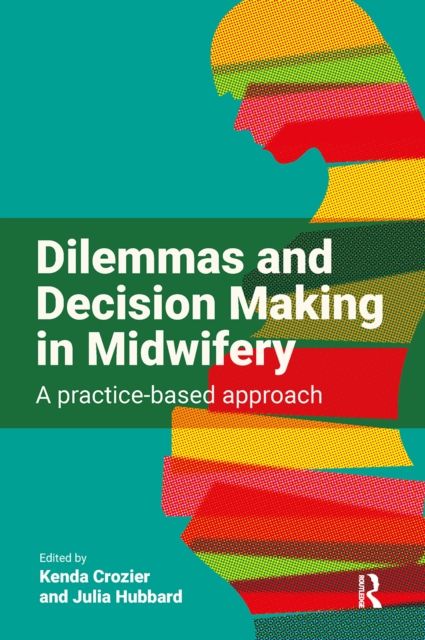 Dilemmas and Decision Making in Midwifery : A Practice-based Approach