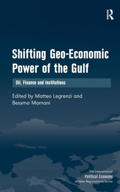 Shifting Geo-Economic Power of the Gulf : Oil, Finance and Institutions