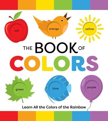 The Book of Colors : Learn All the Colors of the Rainbow