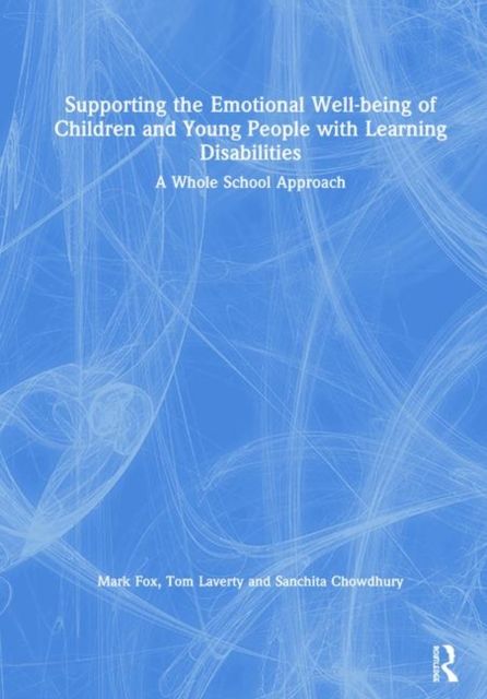 Supporting the Emotional Well-being of Children and Young People with Learning Disabilities : A Whole School Approach