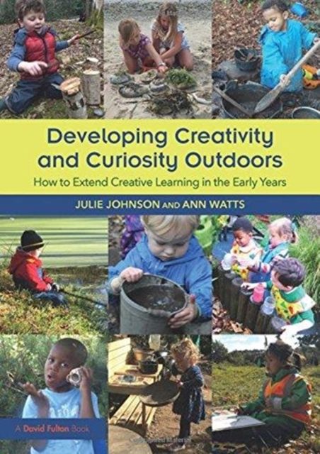 Forsidebilde av Developing Creativity and Curiosity Outdoors : How to Extend Creative Learning in the Early Years