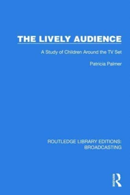 The Lively Audience : A Study of Children Around the TV Set