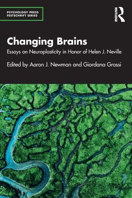 Changing Brains : Essays on Neuroplasticity in Honor of Helen J. Neville