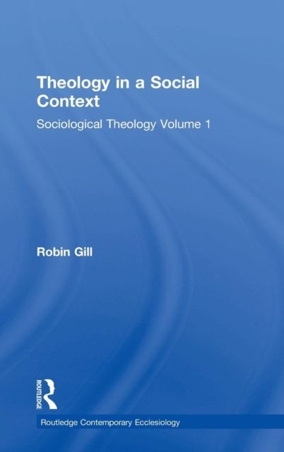Theology in a Social Context : Sociological Theology Volume 1