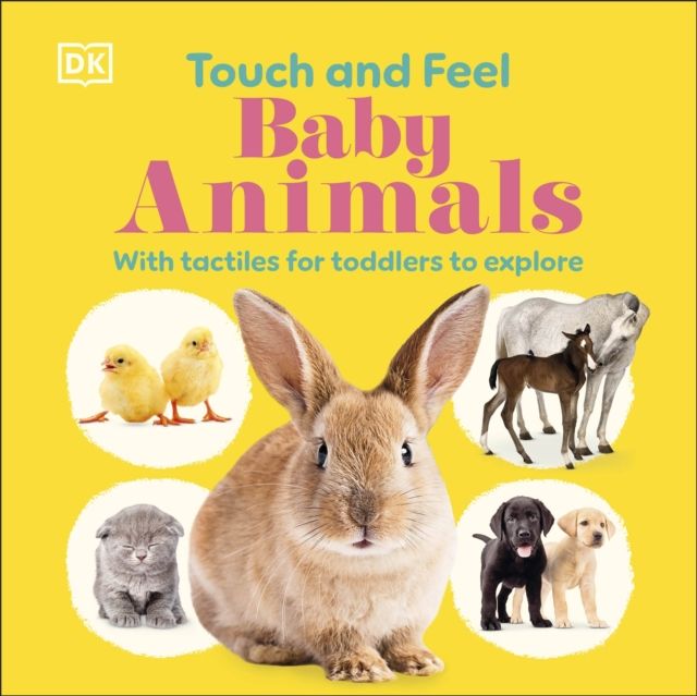 Touch and Feel Baby Animals : With Tactiles for Toddlers to Explore