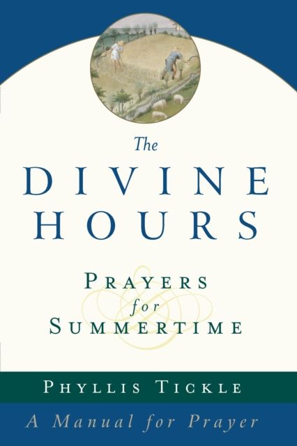 The Divine Hours (Volume One): Prayers for Summertime : A Manual for Prayer