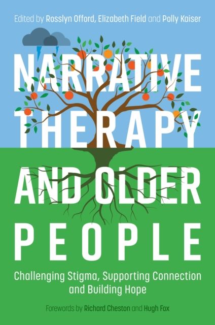 Narrative Therapy and Older People : Challenging Stigma, Supporting Connection and Building Hope