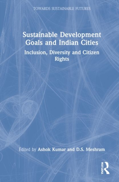 Sustainable Development Goals and Indian Cities : Inclusion, Diversity and Citizen Rights