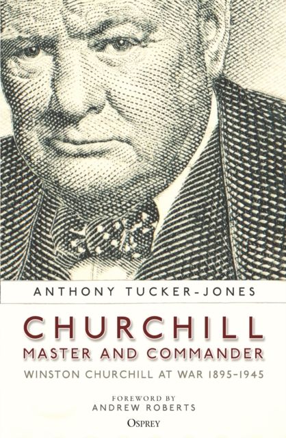 Churchill, Master and Commander : Winston Churchill at War 1895–1945
