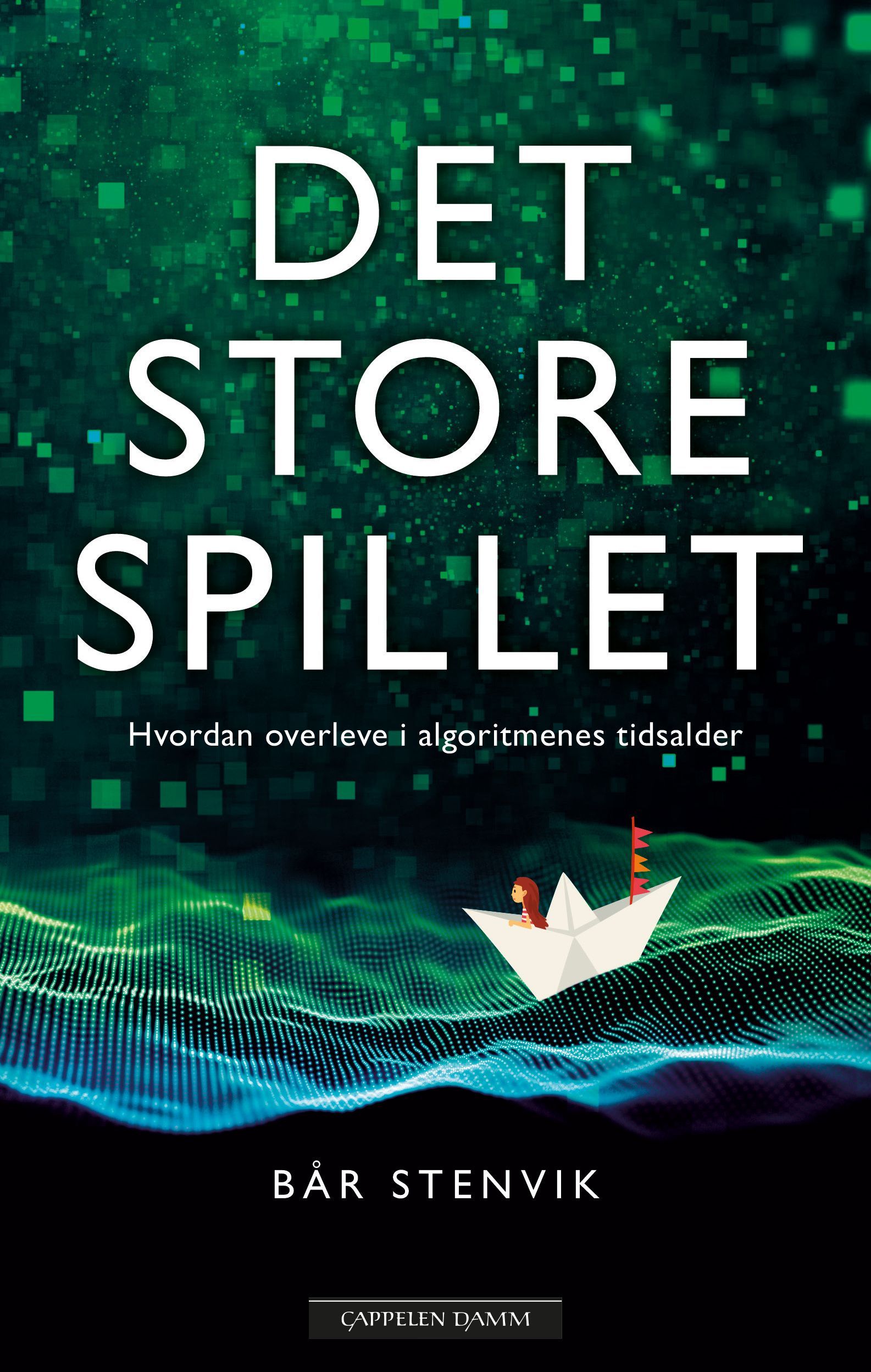 Det store spillet : hvordan overleve i algoritmenes tidsalder