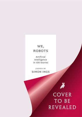 We, Robots : Artificial Intelligence in 100 Stories