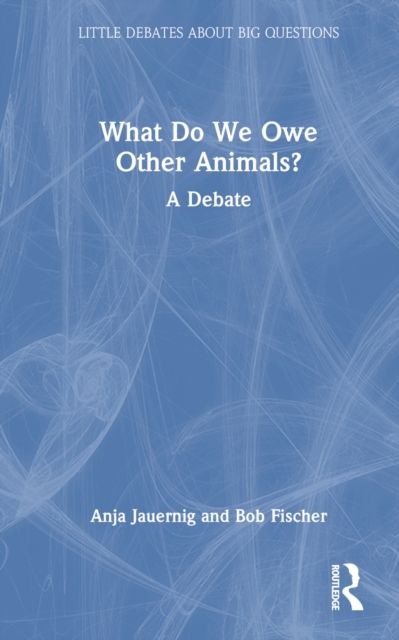 What Do We Owe Other Animals? : A Debate