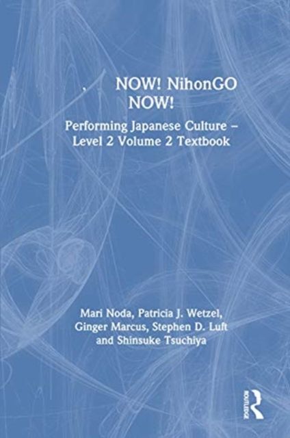 ???NOW! NihonGO NOW! : Performing Japanese Culture – Level 2 Volume 2 Textbook
