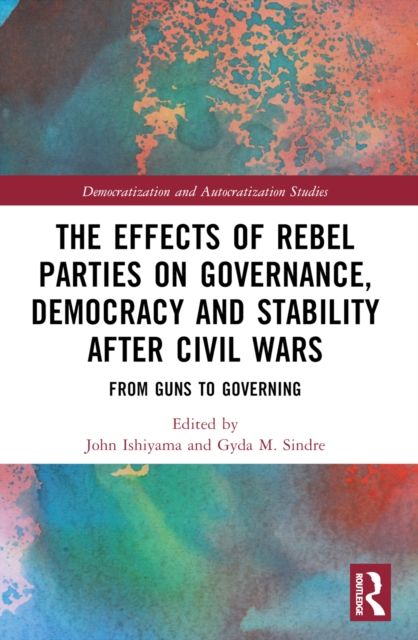 The Effects of Rebel Parties on Governance, Democracy and Stability after Civil Wars : From Guns to Governing
