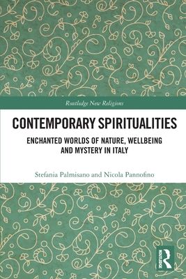 Contemporary Spiritualities : Enchanted Worlds of Nature, Wellbeing and Mystery in Italy