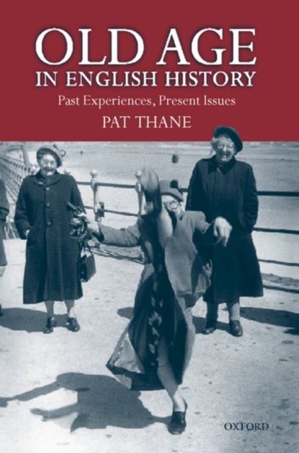 Old Age in English History : Past Experiences, Present Issues