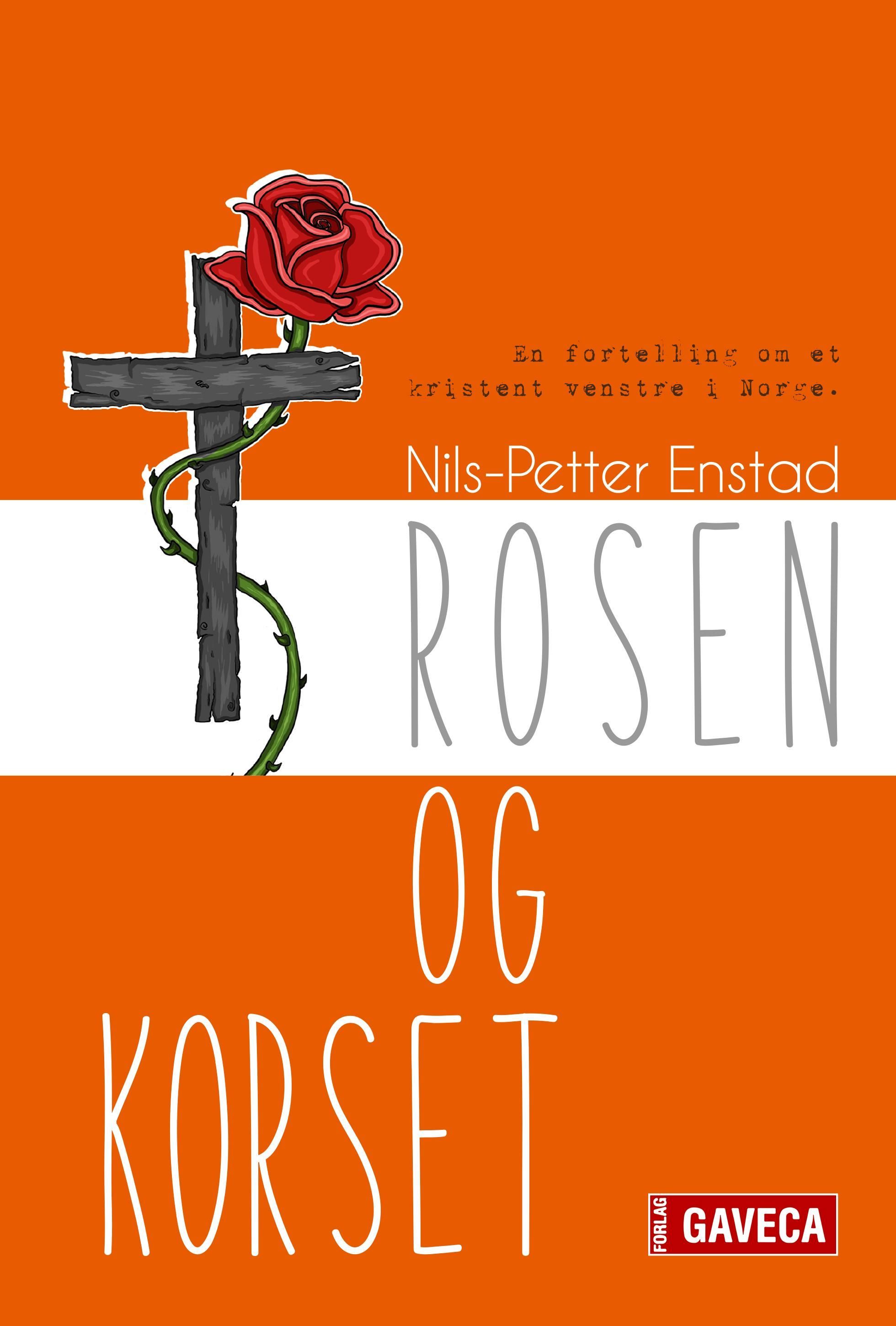Rosen og korset : en fortelling om et kristent venstre i Norge