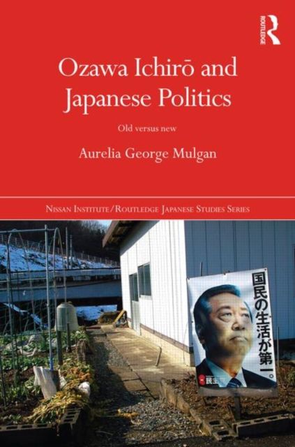 Ozawa Ichiro and Japanese Politics : Old Versus New
