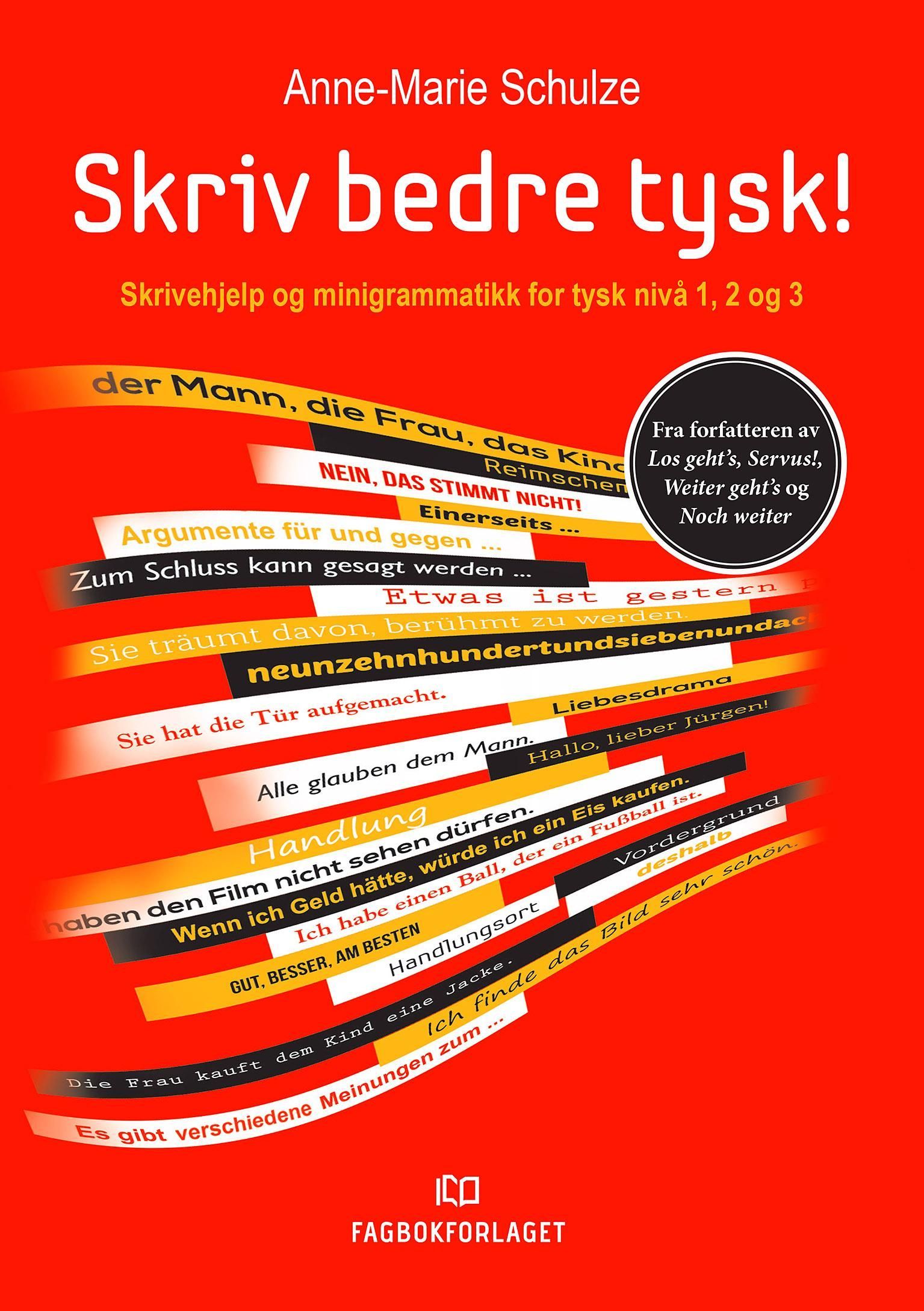 Skriv bedre tysk! : skrivehjelp og minigrammatikk for tysk nivå 1, 2 og 3. Anne-Marie Schulze