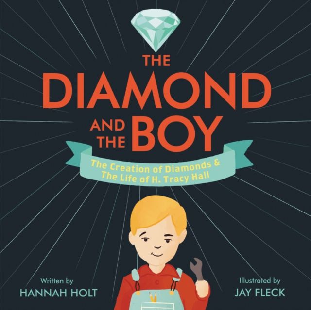 The Diamond and the Boy : The Creation of Diamonds & the Life of H. Tracy Hall