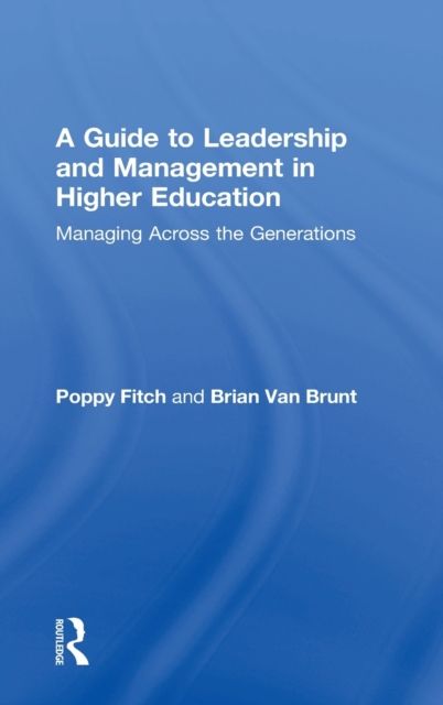 A Guide to Leadership and Management in Higher Education : Managing Across the Generations