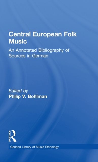 Central European Folk Music : An Annotated Bibliography of Sources in German
