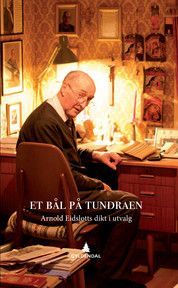 Et bål på tundraen : Arnold Eidslotts dikt i utvalg
