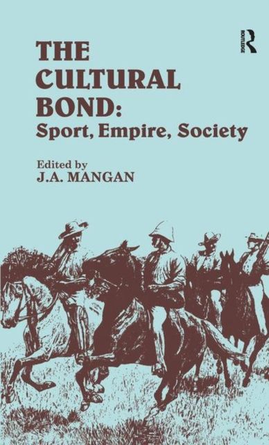 The Cultural Bond : Sport, Empire, Society