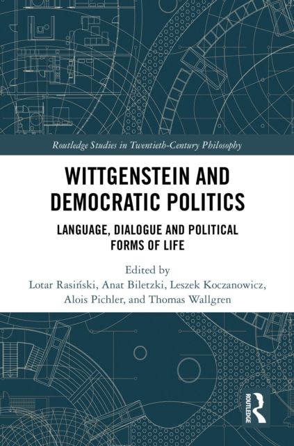 Wittgenstein and Democratic Politics : Language, Dialogue and Political Forms of Life