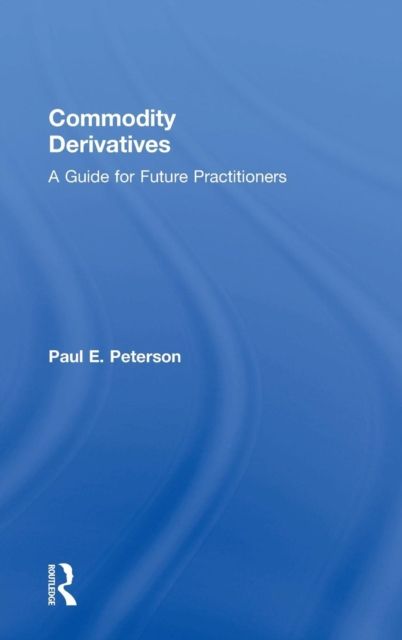 Commodity Derivatives : A Guide for Future Practitioners