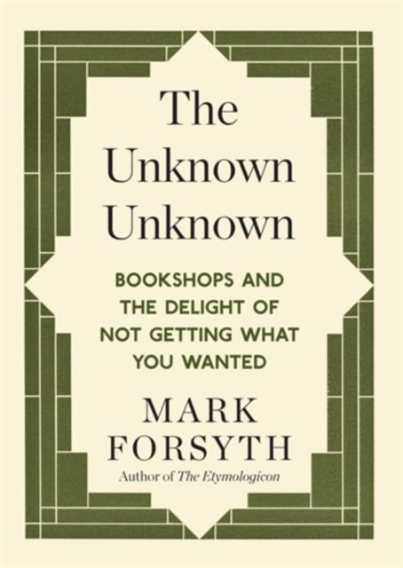 The Unknown Unknown : Bookshops and the delight of not getting what you wanted