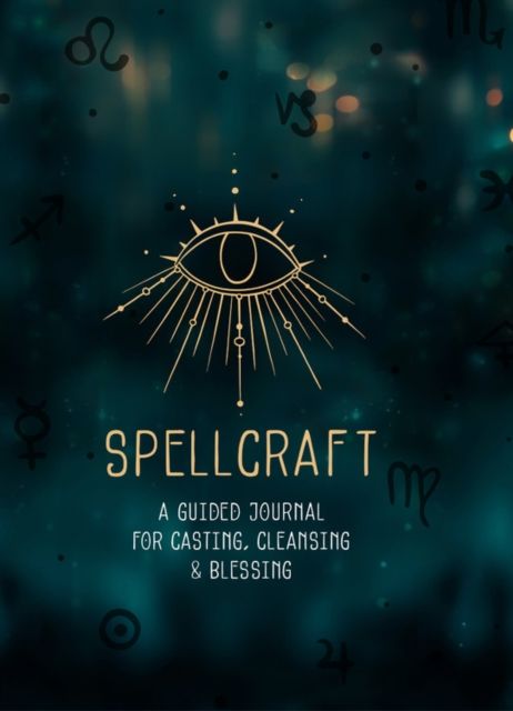 Spellcraft : A Guided Journal for Casting, Cleansing, and Blessing