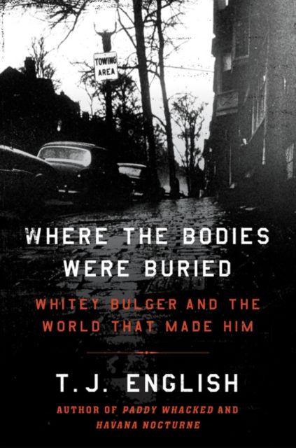 Forsidebilde av Where the Bodies Were Buried : Whitey Bulger and the World That Made Him