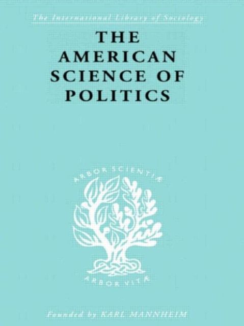 The American Science of Politics : Its Origins and Conditions