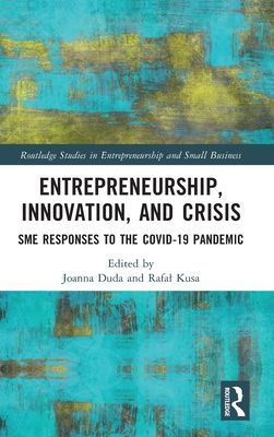 Entrepreneurship, Innovation, and Crisis : SME Responses to the COVID-19 Pandemic