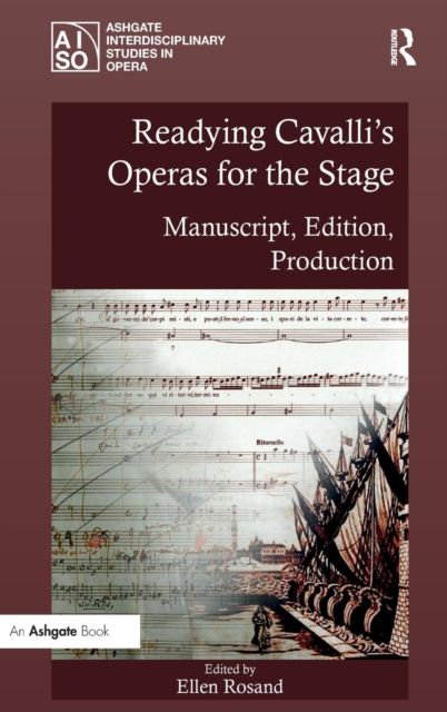 Readying Cavalli's Operas for the Stage : Manuscript, Edition, Production
