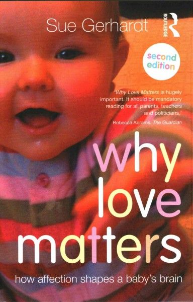 Why love matters : how affection shapes a baby's brain