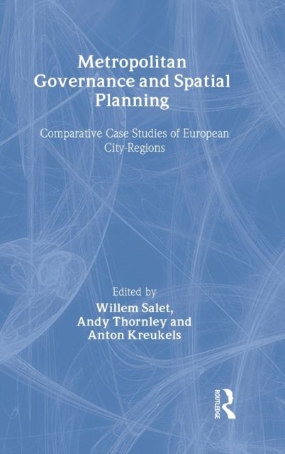Metropolitan Governance and Spatial Planning : Comparative Case Studies of European City-Regions