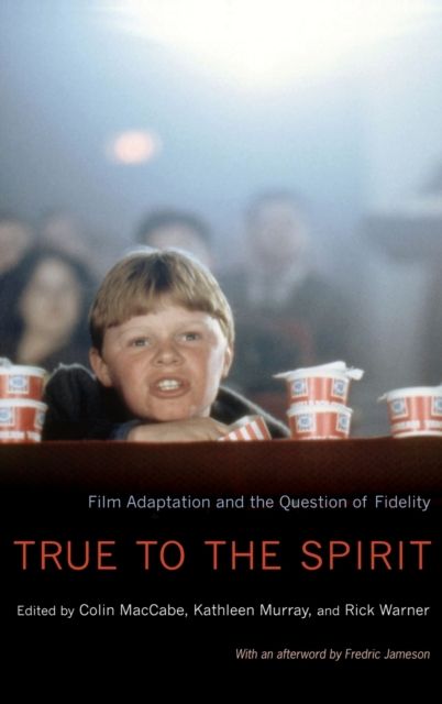 True to the Spirit : Film Adaptation and the Question of Fidelity