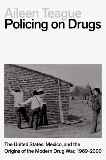 Forsidebilde av Policing on Drugs : The United States, Mexico, and the Origins of the Modern Drug War, 1969-2000
