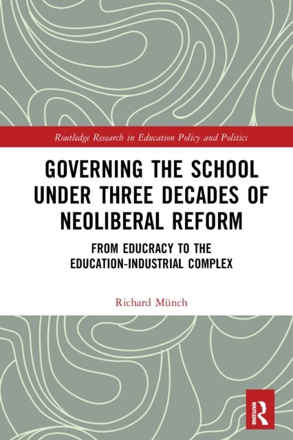 Governing the School under Three Decades of Neoliberal Reform : From Educracy to the Education-Industrial Complex